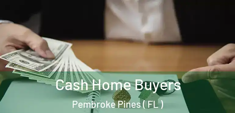  Cash Home Buyers Pembroke Pines ( FL )