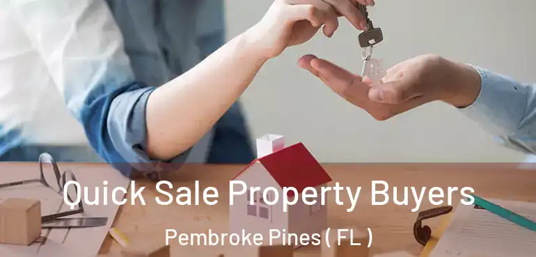  Quick Sale Property Buyers Pembroke Pines ( FL )