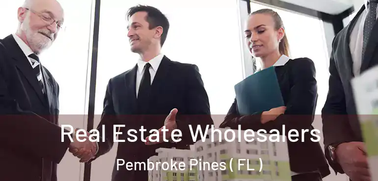  Real Estate Wholesalers Pembroke Pines ( FL )