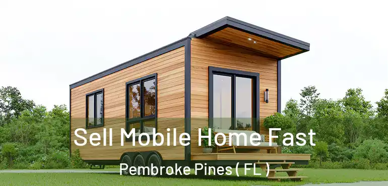  Sell Mobile Home Fast Pembroke Pines ( FL )